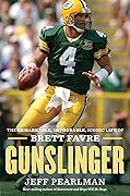 Gunslinger: The Remarkable, Improbable, Iconic Life of Brett Favre