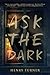 Ask the Dark: A Gripping YA Thriller About an Unlikely Hero Seeking the Truth