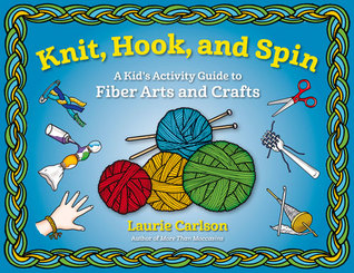 Knit, Hook, and Spin: A Kid's Activity Guide to Fiber Arts and Crafts (Paperback)