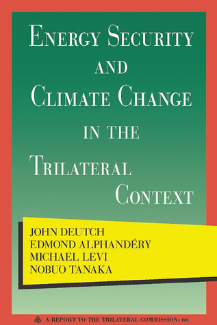 Energy Security and Climate Change in the Trilateral Context (Triangle Papers/Task Force Reports)