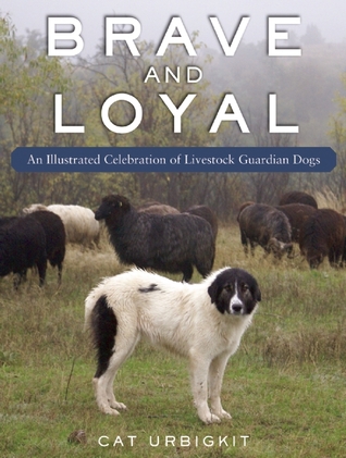 Brave and Loyal: An Illustrated Celebration of Livestock Guardian Dogs (Hardcover)