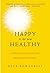 Happy Is the New Healthy: 34 Ways to Relax, Let Go, and Enjoy Life NOW!