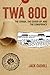TWA 800 The Crash, the Cover-Up, and the Conspiracy by Jack Cashill