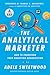 The Analytical Marketer: How to Transform Your Marketing Organization