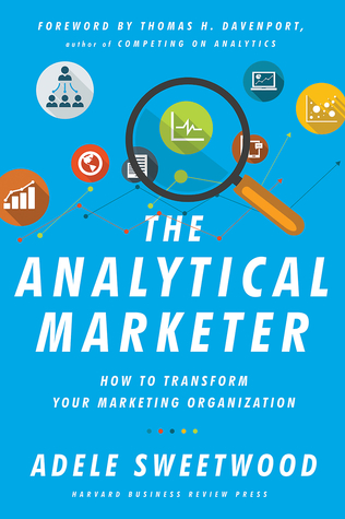 The Analytical Marketer: How to Transform Your Marketing Organization (Hardcover)