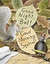 Good Night, Bat! Good Morning, Squirrel! by Paul Meisel Good Night, Bat! Good Morning, Squirrel! by Paul Meisel
