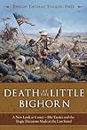 Death at the Little Bighorn: A New Look at Custer, His Tactics, and the Tragic Decisions Made at the Last Stand