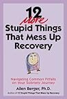 12 More Stupid Things That Mess Up Recovery: Navigating Common Pitfalls on Your Sobriety Journey (Berger 12)