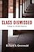 Class Dismissed: Making College Work for Everyone in a Deeply Divided America