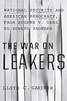 The War on Leakers: National Security and American Democracy, From Eugene V. Debs to Edward Snowden