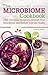 The Microbiome Cookbook: 150 Delicious Recipes to Nourish your Microbiome and Restore your Gut Health