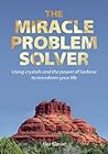 The Miracle Problem Solver: Using crystals and the power of Sedona to transform your life