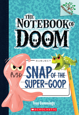 Snap of the Super-Goop (The Notebook of Doom, #10)