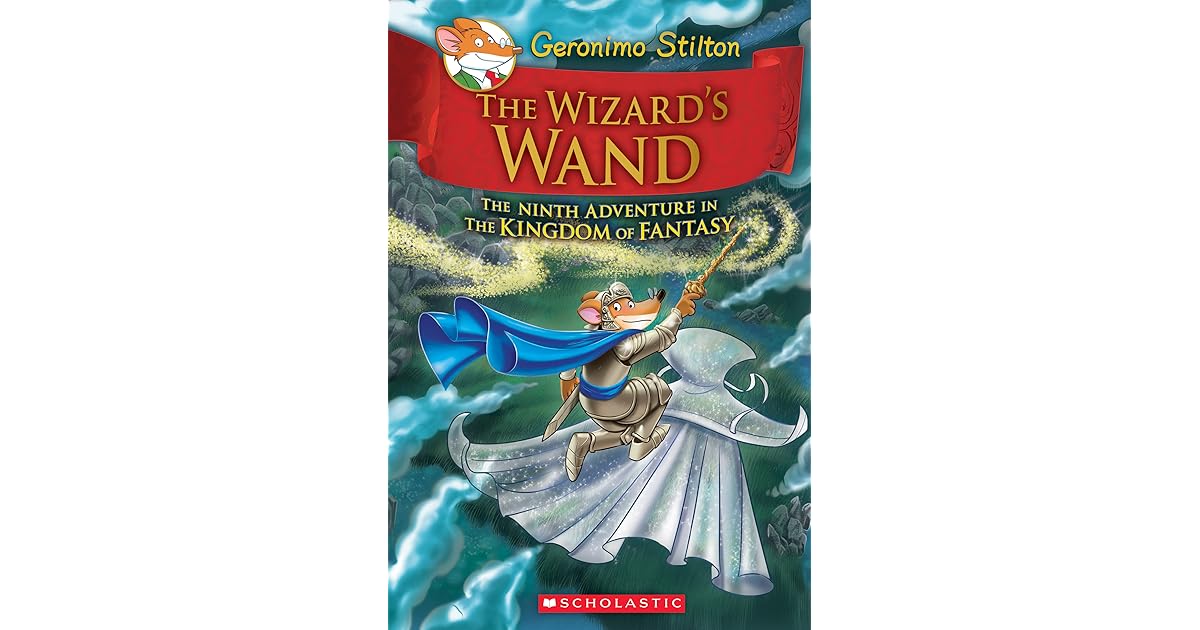 The Wizard S Wand The Kingdom Of Fantasy 9 By Geronimo Stilton