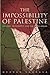 The Impossibility of Palestine by Mehran Kamrava