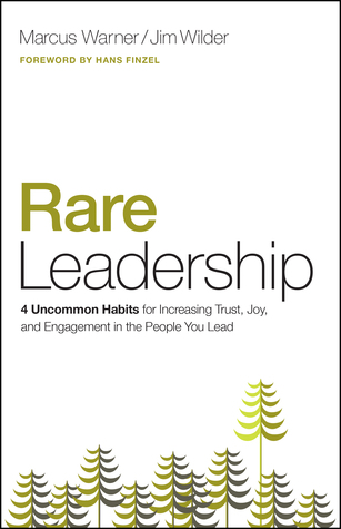 Rare Leadership: 4 Uncommon Habits For Increasing Trust, Joy, and Engagement in the People You Lead (Paperback)
