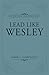 Lead Like Wesley: Help for Today's Ministry Servants