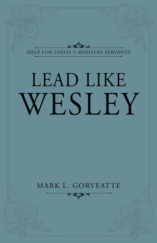 Lead Like Wesley: Help for Today's Ministry Servants (Paperback)