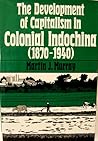 The Development of Capitalism in Colonial Indochina (1870-1940)
