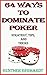 64 Ways to Dominate Poker: (Strategy, Tips, and Tricks)