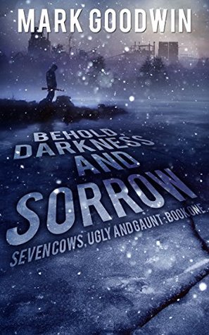 Behold, Darkness and Sorrow (Seven Cows, Ugly and Gaunt #1)