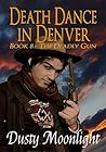 Death Dance In Denver: Book 8 - The Deadly Gun