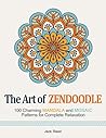 The Art of Zendoodle: 100 Charming Mandala and Mosaic Patterns for Complete Relaxation
