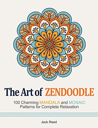 The Art of Zendoodle: 100 Charming Mandala and Mosaic Patterns for Complete Relaxation (Kindle Edition)
