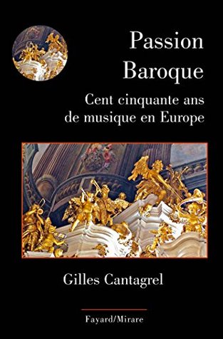 Passion Baroque: Cent cinquante ans de musique en Europe (French Edition)
