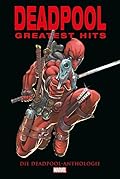 Deadpools Greatest Hits: Die Deadpool Anthologie