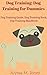 Dog Training: Dog Training for Dummies: Dog Training Guide, Dog Training Book, Dog Training Handbook (Puppy training, Obedience Training, Crate Training, Leash Training, Potty Training 1)