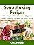 Soap Making Recipes: 365 Days of Healthy and Organic Soap Making Recipes for Your Body