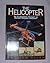 Helicopter: An Illustrated History of Rotary-Winged