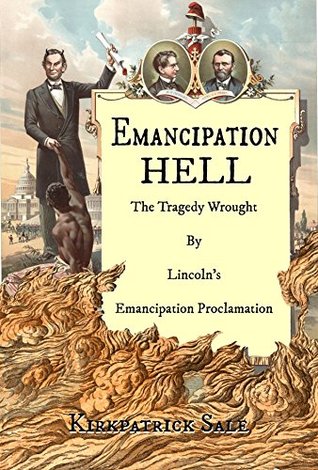Emancipation Hell: The Tragedy Wrought By Lincoln's Emancipation Proclamation (Kindle Edition)