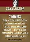 7 Novels: From a Swedish Homestead / Jerusalem / The Emporer pf Portugallia / The Girl from the Marsh Croft / The Treasure / The Wonderful Adventures of Nils / Further Adventures of Nils