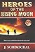 Heroes of the Rising Moon by J. Schimschal