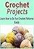 Crochet Projects: Learn How to Do Fun Crochet Patterns Easily: (Crochet, Crochet for Beginners, How to Crochet, Crochet Patterns, Crochet Projects)