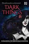 Dark Things by Sukanya Venkatraghavan
