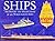 Ships - The History And Specifications Of 300 World-Famous Ships