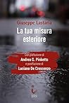 La tua misura esteriore by Giuseppe Lastaria