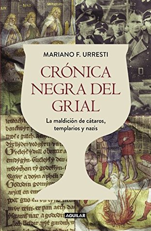 Crónica negra del grial: La maldición de cátaros, templarios y nazis (Spanish Edition)