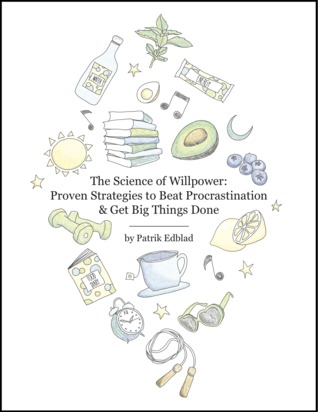 The Science of Willpower: Proven Strategies to Beat Procrastination & Get Big Things Done