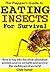 The Prepper's Guide to Eating Insects For Survival: How to tap into the most abundant protein source on Earth and survive the meltdown of society!