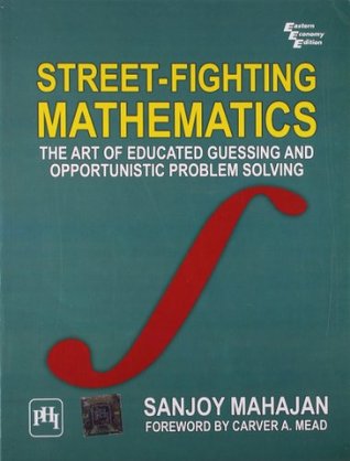 Street-fighting Mathematics-the Art of Educated Guessing and Opportunistic Problem Solving (Paperback)