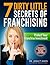 7 Dirty Little Secrets of Franchising: Protect Your Franchise Investment