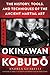 Okinawan Kobudo: The History, Tools, and Techniques of the Ancient Martial Art