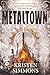 Metaltown by Kristen Simmons