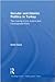 Secular and Islamic Politics in Turkey: The Making of the Justice and Development Party (Routledge Studies in Middle Eastern Politics)