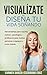 Visualízate: diseña tu vida soñando: Herramientas de visualización para coaches, trainers, psicólogos y profesores para motivar personas y equipos o, a ... (visualización creativa) (Spanish Edition)