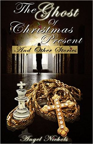 The Ghost of Christmas Present and Other Stories (Angel Nichol's Christmas)
